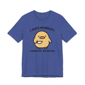 I Have Stability Ability to Stab | Funny Duck T-shirt