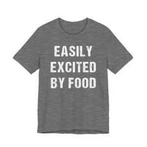 Easily Excited by Food | Funny Food Lover T-shirt