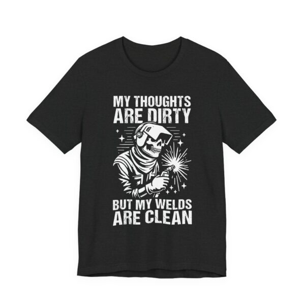 My Thoughts Are Dirty but My Welds Are Clean | Funny Welder T-shirt