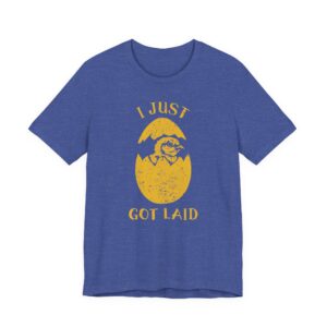 I Just Got Laid | Funny Dating T-shirt