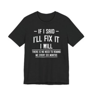 If I Said I’ll Fix It, I Will | Funny Handyman T-shirt