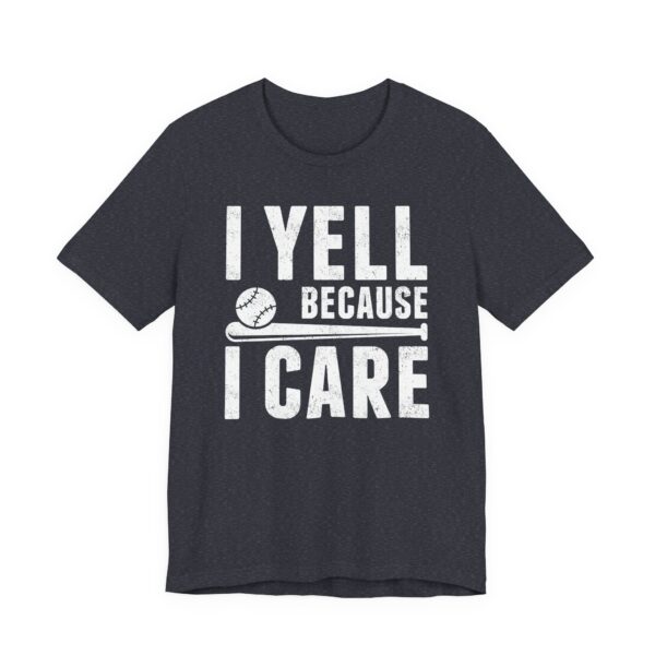 I Yell Because I Care | Funny Baseball Dad – Baseball Mom T-shirt