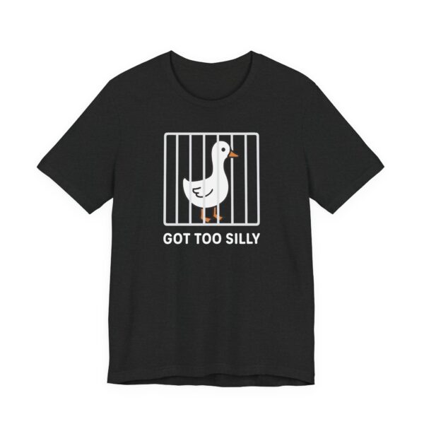 Got Too Silly | Funny Goose T-shirt