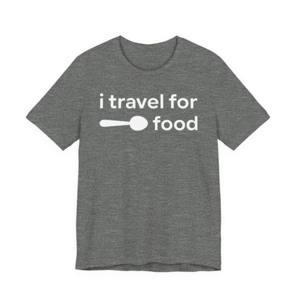 I Travel for Food | Food Lover T-shirt