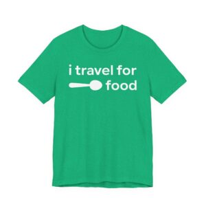 I Travel for Food | Food Lover T-shirt