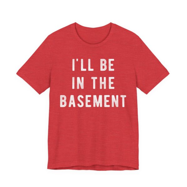 I’ll Be in the Basement | Funny Mechanic Dad T-shirt
