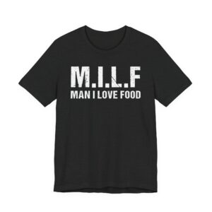 MILF Man I Love Food | Funny Food Lover T-shirt