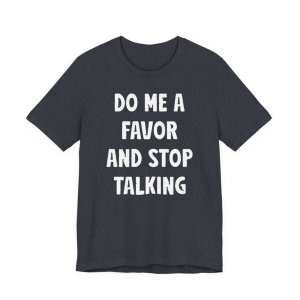 Do Me a Favor and Stop Talking | Funny Rude T-shirt
