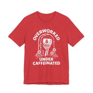 Overworked Under Caffeinated | Funny Coffee T-shirt