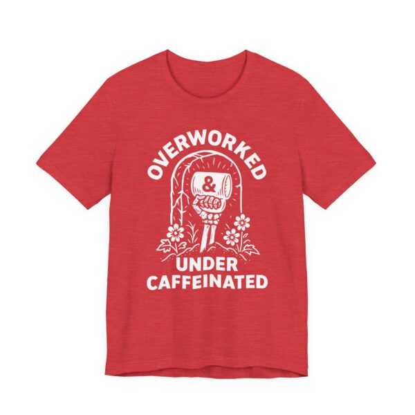 Overworked Under Caffeinated | Funny Coffee T-shirt
