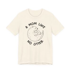 A Mom Like No Otter | Cute Mom T-shirt