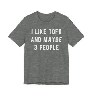 I Like Tofu and Maybe 3 People | Funny Food Lover T-shirt