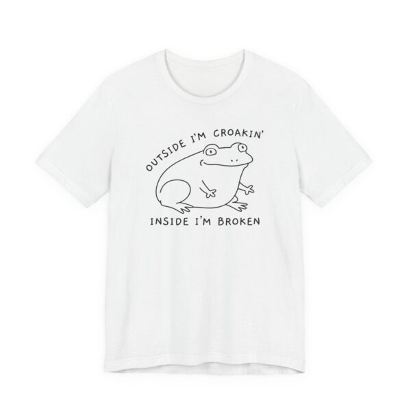 Outside I’m Croakin’, Inside I’m Broken | Funny Frog T-shirt