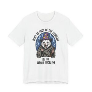 Be the Whole Problem | Funny Opossum Meme T-shirt