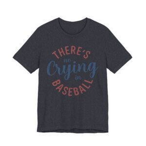There’s No Crying in Baseball | Funny Baseball T-shirt