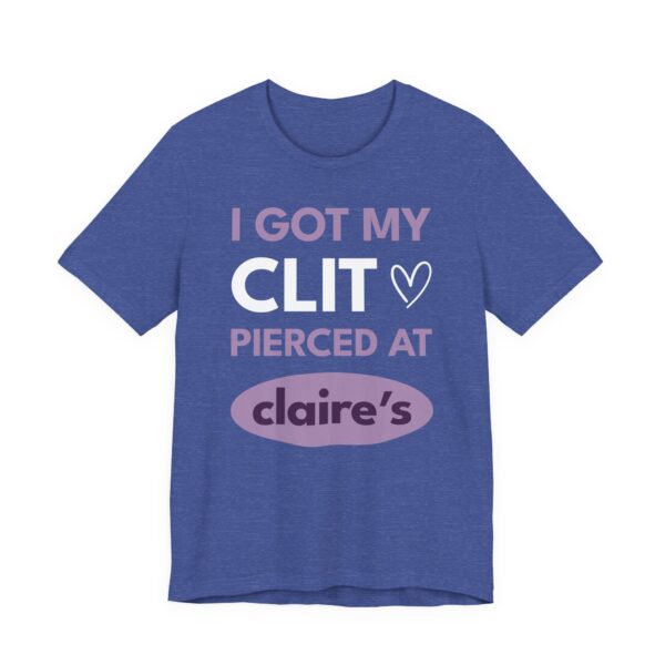 I Got My Clit Pierced at Claire’s | Funny Adult Humor T-shirt
