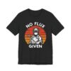 No Flux Given | Funny Welder T-shirt