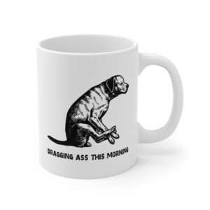 Dragging Ass This Morning | Funny Dog Mug
