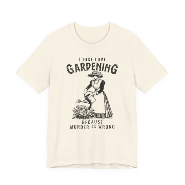 Gardening Because Murder Is Wrong | Funny Gardening T-shirt #GD3 - Image 5