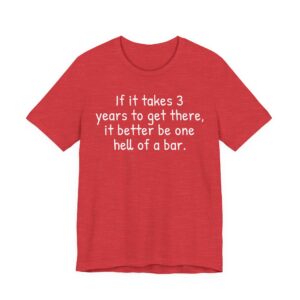 If It Takes 3 Years to Get There, It Better Be One Hell of a Bar | Funny Law Student T-shirt