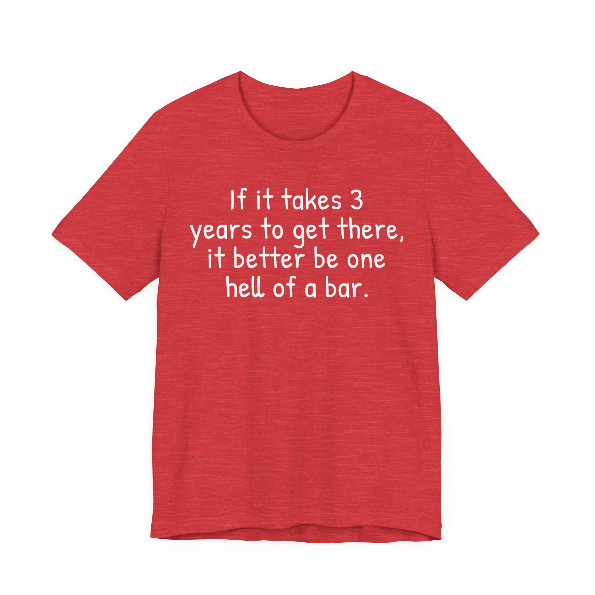 If It Takes 3 Years to Get There, It Better Be One Hell of a Bar | Funny Law Student T-shirt