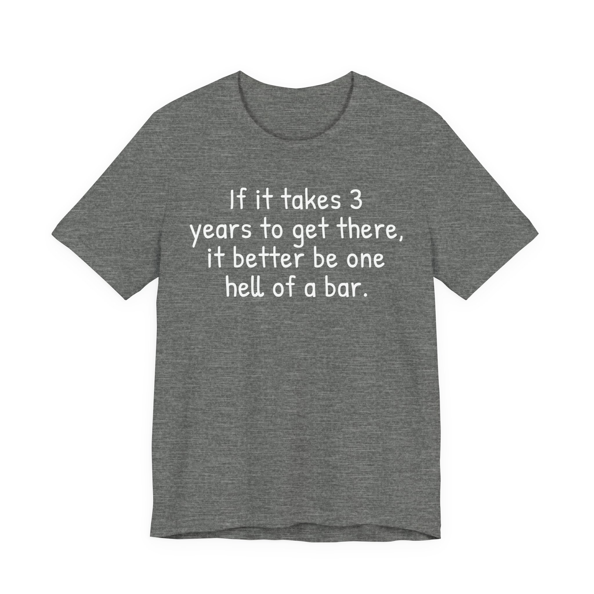 If It Takes 3 Years to Get There, It Better Be One Hell of a Bar | Funny Law Student T-shirt