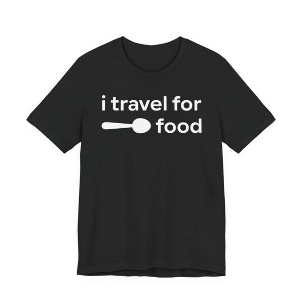 I Travel for Food | Food Lover T-shirt