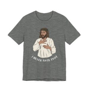 I Never Said That | Funny Jesus T-shirt