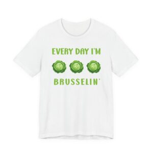 Every Day I’m Brusselin’ | Funny Gardening T-shirt