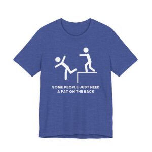 Some People Just Need a Pat on the Back | Funny Stick Man T-shirt