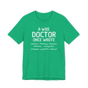 A Wise Doctor Once Wrote | Funny Doctor T-shirt