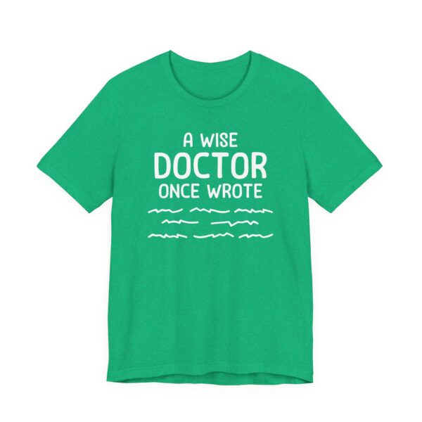 A Wise Doctor Once Wrote | Funny Doctor T-shirt