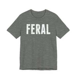 Feral | Funny Adult Humor T-shirt