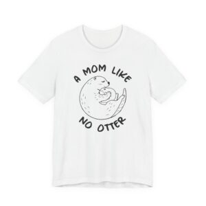 A Mom Like No Otter | Cute Mom T-shirt