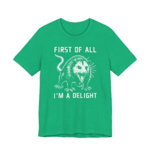 First of All, I'm a Delight | Funny Angry Opossum T-shirt