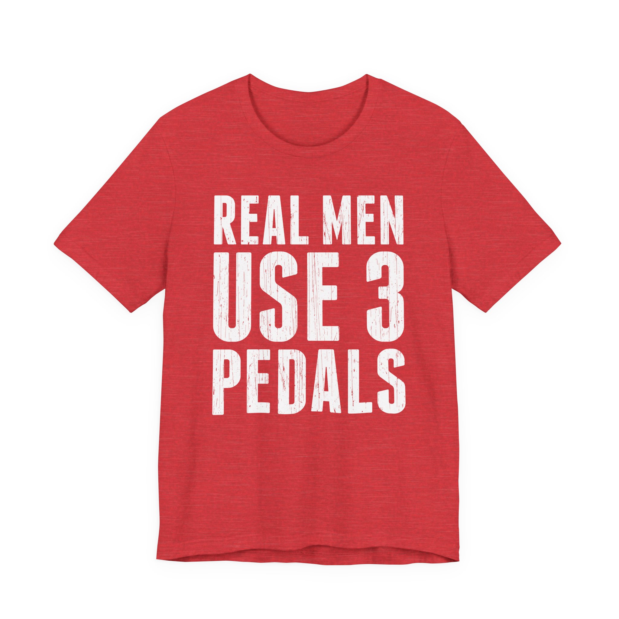 Real Men Use Three Pedals | Funny Manual Transmission Car Lover T-shirt