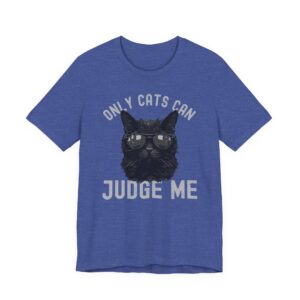 Only Cats Can Judge Me | Funny Cat Owner T-shirt