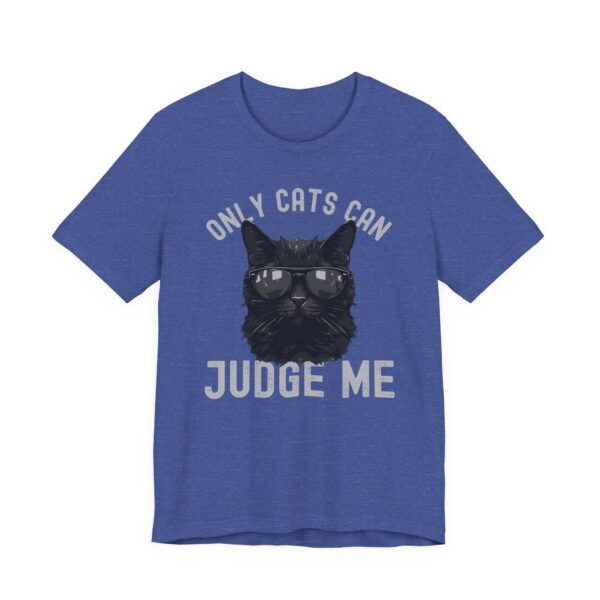 Only Cats Can Judge Me | Funny Cat Owner T-shirt