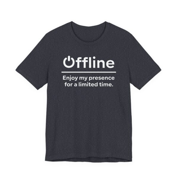Offline | Enjoy My Presence for a Limited Time | Funny Gaming T-shirt