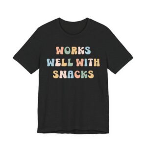 Works Well with Snacks | Funny Snack Lover T-shirt