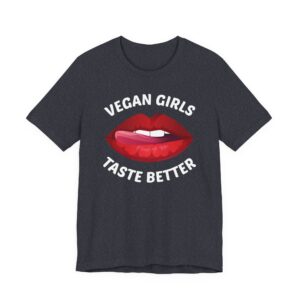 Vegan Girls Taste Better | Funny Vegan T-shirt