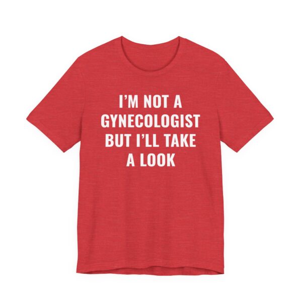 I’m Not a Gynecologist But I Take a Look | Funny Doctor T-shirt