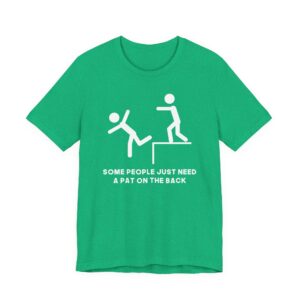 Some People Just Need a Pat on the Back | Funny Stick Man T-shirt