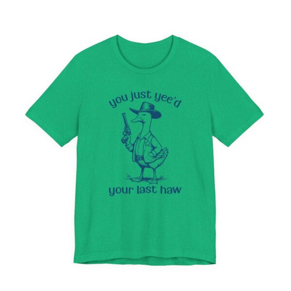 You Just Yee’d Your Last Haw | Funny Goose T-shirt