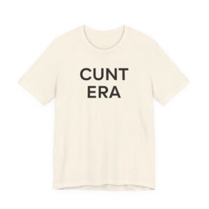 Cunt Era | Funny Meme T-shirt
