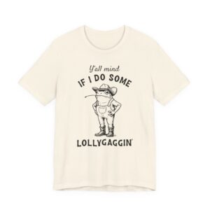Y'all Mind If I Do Some Lollygaggin'? | Funny Cowboy Frog T-shirt