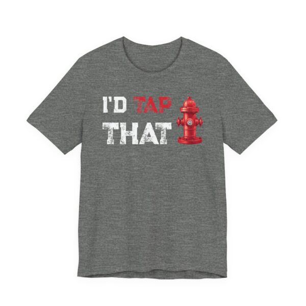 I’d Tap That | Funny Firefighter T-shirt