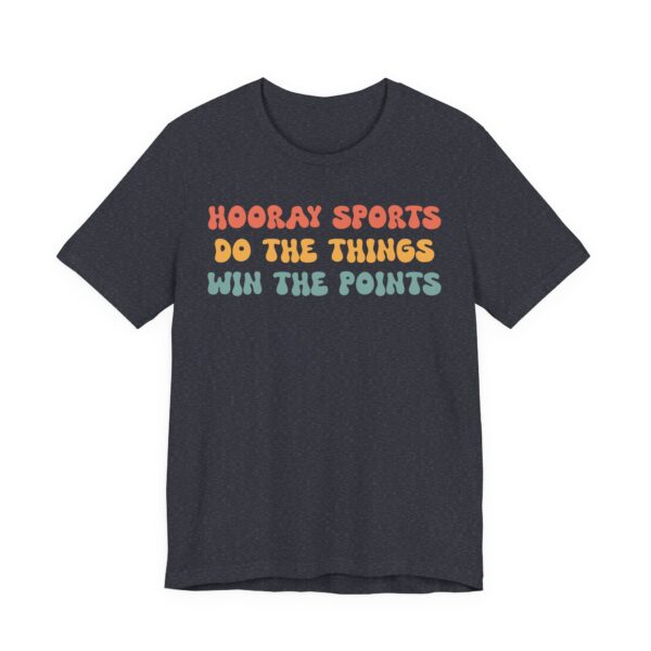 Hooray Sports Do the Things Win the Points | Funny Baseball T-shirt
