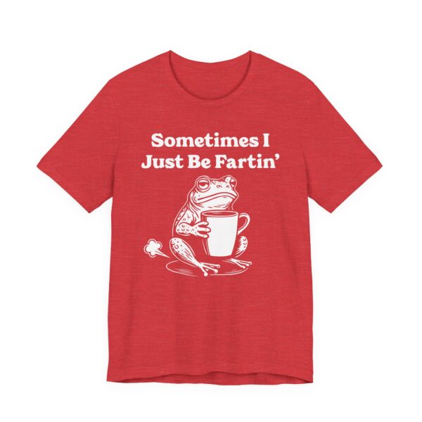 Sometimes I Just Be Fartin’ | Funny Frog T-shirt