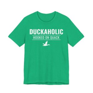 Duckaholic | Hooked on Quack | Funny Duck Hunting T-shirt
